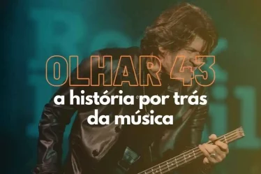 A história por trás da música olhar 43