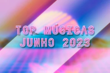 Top músicas mais ouvidas de Junho de 2023