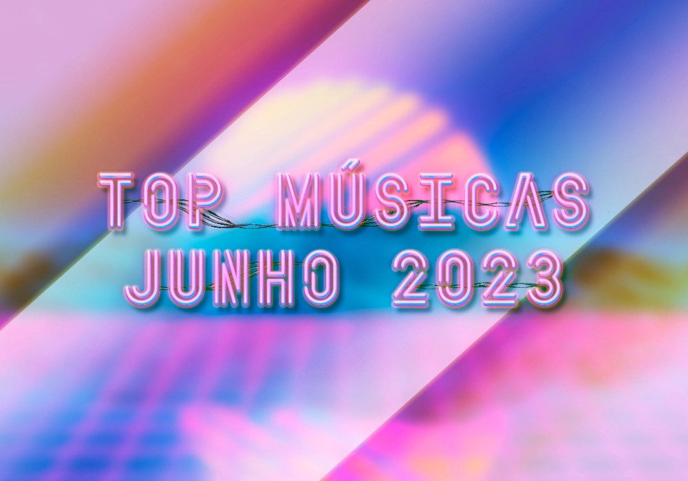Melhores Músicas de Junho 2023
